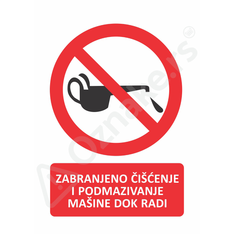 1 108 Podmazivanje Zabranjeno čišćenje i podmazivanje mašine dok radi